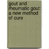 Gout and Rheumatic Gout: a New Method of Cure