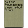 Gout and Rheumatic Gout: a New Method of Cure door John W. Foakes