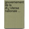 Gouvernement De La Dï¿½Fense Nationale ... door Jules Favre