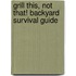 Grill This, Not That! Backyard Survival Guide