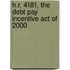 H.R. 4181, the Debt Pay Incentive Act of 2000