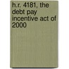 H.R. 4181, the Debt Pay Incentive Act of 2000 by United States Congressional House