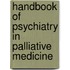 Handbook of Psychiatry in Palliative Medicine