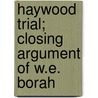 Haywood Trial; Closing Argument of W.E. Borah door William Edgar Borah