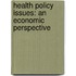 Health Policy Issues: An Economic Perspective