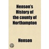 Henson's History Of The County Of Northampton by Henson