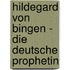 Hildegard Von Bingen - Die Deutsche Prophetin