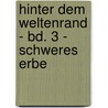 Hinter dem Weltenrand - Bd. 3 - Schweres Erbe by Toni Roberts