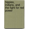 Hippies, Indians, and the Fight for Red Power door Sherry L. Smith