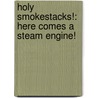 Holy Smokestacks!: Here Comes a Steam Engine! door Brandon Terrell