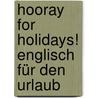 Hooray for Holidays! Englisch für den Urlaub by Daniel Krasa