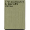 If He's Dead Now He'll Be Dead in the Morning door J.C. Dougherty