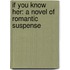 If You Know Her: A Novel of Romantic Suspense