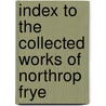 Index to the Collected Works of Northrop Frye door Jean O'Grady
