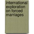 International Exploration on Forced Marriages