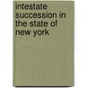 Intestate Succession in the State of New York by Daniel Smith Remsen