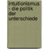 Intuitionismus - die Politik der Unterschiede