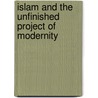 Islam and the Unfinished Project of Modernity door S. Mohammad Mohammadi