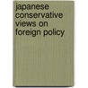 Japanese Conservative Views on Foreign Policy door Hiroshi Kaihara