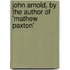 John Arnold, by the Author of 'Mathew Paxton'