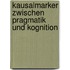 Kausalmarker zwischen Pragmatik und Kognition