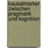 Kausalmarker zwischen Pragmatik und Kognition door Dagmar Frohning