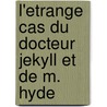 L'etrange Cas Du Docteur Jekyll Et De M. Hyde door Robert Louis Stevension