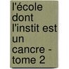 L'école dont l'instit est un cancre - Tome 2 door Christian Moriat