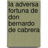 La Adversa Fortuna De Don Bernardo De Cabrera door Antonio Mira de Amescua
