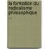 La Formation Du Radicalisme Philosophique ...