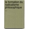 La Formation Du Radicalisme Philosophique ... door Ͽ