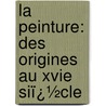 La Peinture: Des Origines Au Xvie Siï¿½Cle door Louis Hourticq