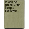 La Vida Del Girasol = The Life Of A Sunflower by Nancy Dickmann
