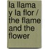 La llama y la flor / The Flame and the Flower