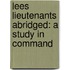 Lees Lieutenants Abridged: A Study in Command