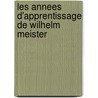 Les Annees D'Apprentissage De Wilhelm Meister door Johann Wolfgang von Goethe