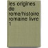 Les Origines De Rome/Histoire Romaine Livre 1