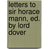 Letters to Sir Horace Mann, Ed. by Lord Dover door Horace Walpole