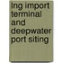 Lng Import Terminal and Deepwater Port Siting
