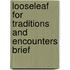 Looseleaf For Traditions And Encounters Brief