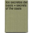 Los Secretos Del Oasis = Secrets Of The Oasis