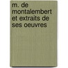 M. de Montalembert Et Extraits de Ses Oeuvres door Dourlens M