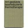 Mrt-gestützte Laserinduzierte Thermotherapie by Anja Schirbel