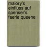 Malory's Einfluss Auf Spenser's Faerie Queene by Marie Walther