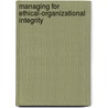 Managing for Ethical-Organizational Integrity door Daniel E. Palmer
