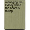 Managing the Kidney When the Heart is Failing door Nair