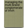 Managing The Multi-brand Conglomerate Of Lmvh door Jon Gruda