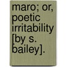 Maro; Or, Poetic Irritability [By S. Bailey]. by Samuel Bailey