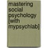 Mastering Social Psychology [With Mypsychlab]