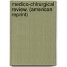 Medico-Chirurgical Review. (American Reprint) door Onbekend